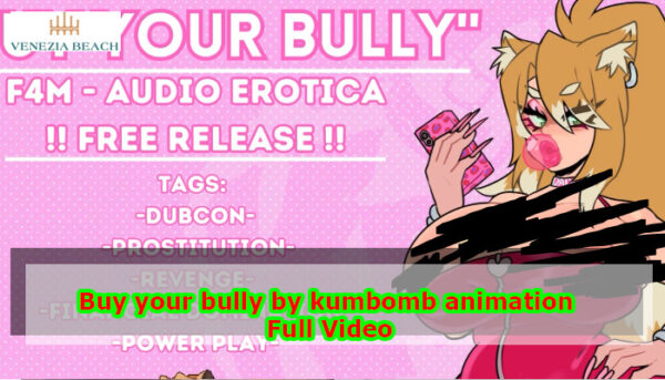 Buy your bully by kumbomb animation Audio and Full Video