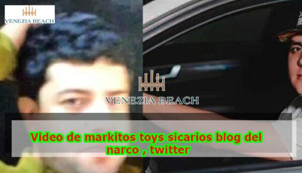 Video de markitos toys sicarios blog del narco , twitter