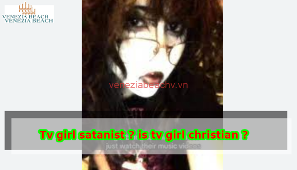 Tv girl satanist ? is tv girl christian ? 