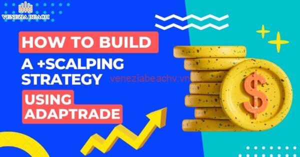 Building a Scalping Strategy using Adaptrade - A Comprehensive Guide